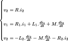 \begin{cases}
 \\ v_{2}=R.i_{2}\\
 \\ v_{1}=R_{1}.i_{1}+L_{1}.\frac{di_{1}}{dt}+M.\frac{di_{2}}{dt}\\
 \\ v_{2}=-L_{2}.\frac{di_{2}}{dt}-M.\frac{di_{1}}{dt}-R_{2}.i_{2}
 \\ \end{cases}